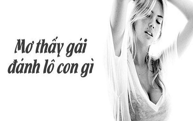 Chiêm bao thấy gái liên quan đến bộ số nào