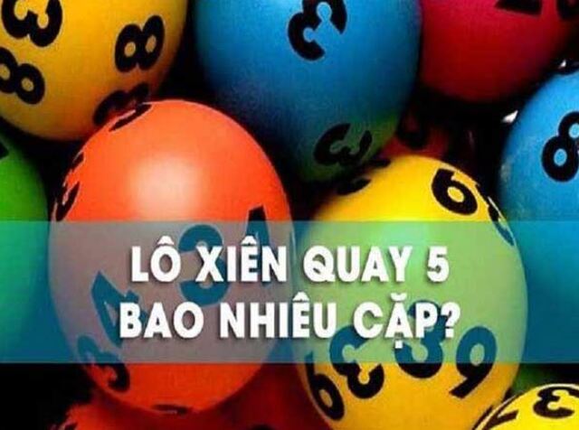 Xiên quay 5 có bao nhiêu cặp? Chia sẻ cách chơi xiên quay 5 hiệu quả! Xiên quay 5 có bao nhiêu cặp? Chia sẻ cách chơi xiên quay 5 hiệu quả!